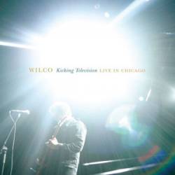Wilco : Kicking Television : Live in Chicago